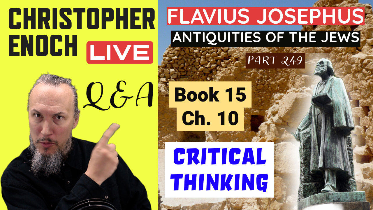 Christopher Enoch LIVE, Josephus - Antiquities Book 15 - Ch. 10 (Part 249) Q&A | Critical Thinking