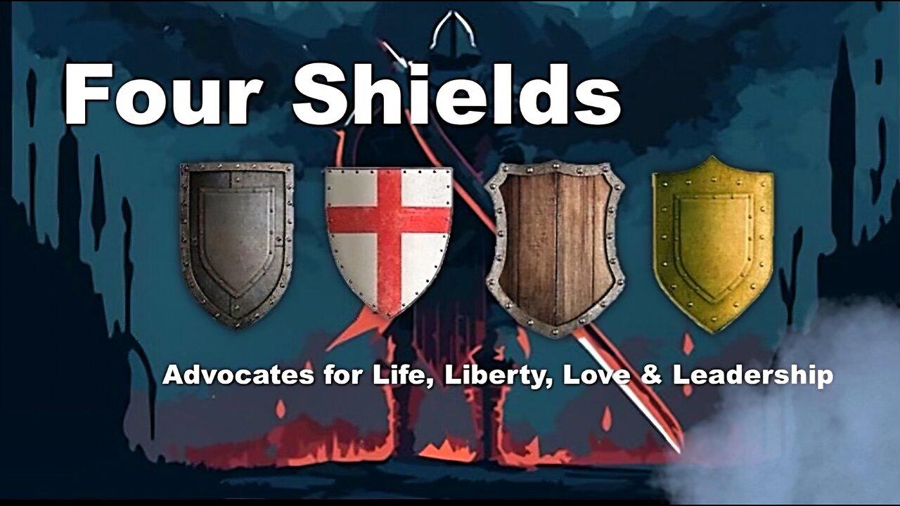Four Shields - Advocates for Life, Liberty, Love and Leadership