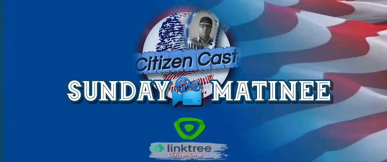 Sunday Matinee double play #CitizenCast