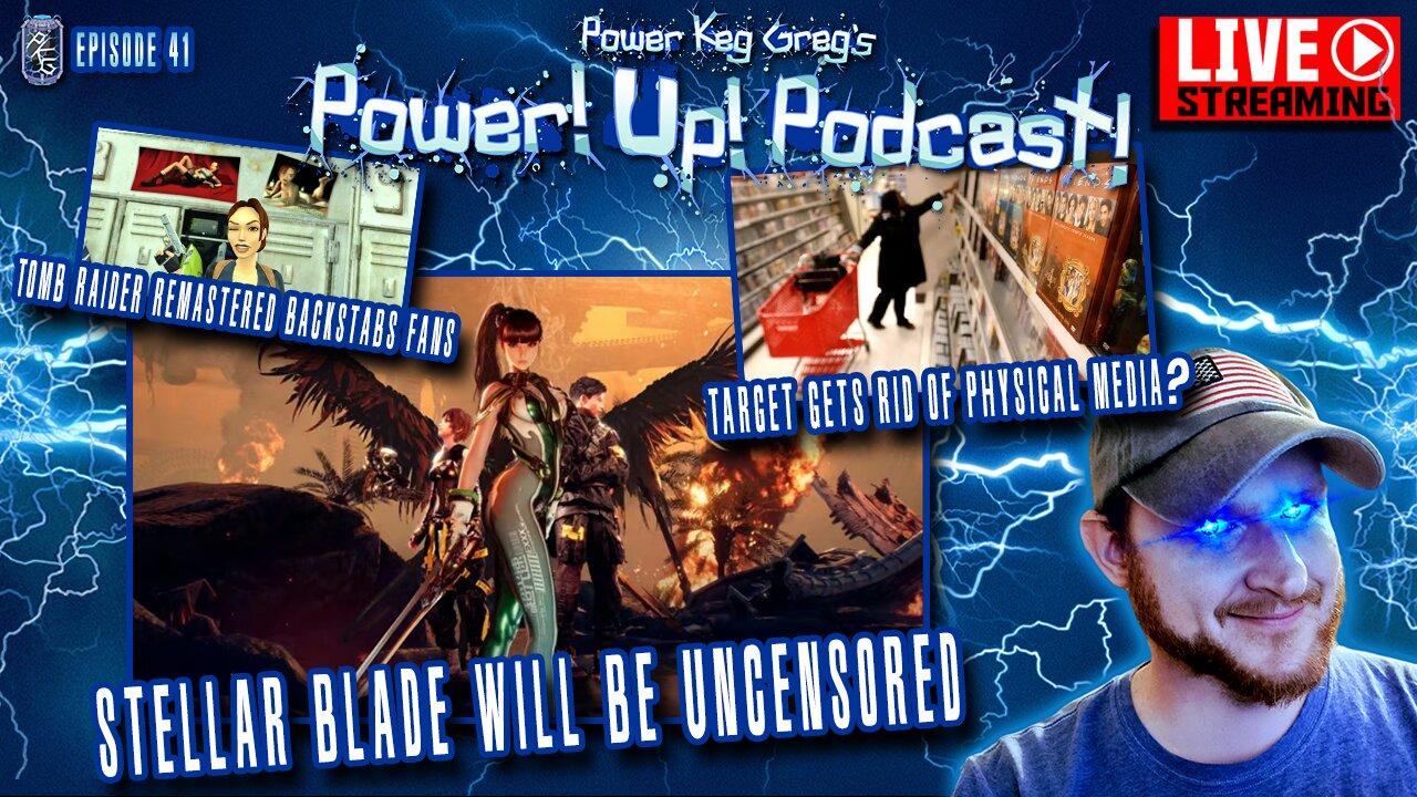 Power!Up!Podcast #41 | Stellar Blade Uncensored While Tomb Raider Sneaks It Back In! Target And Physical Media?