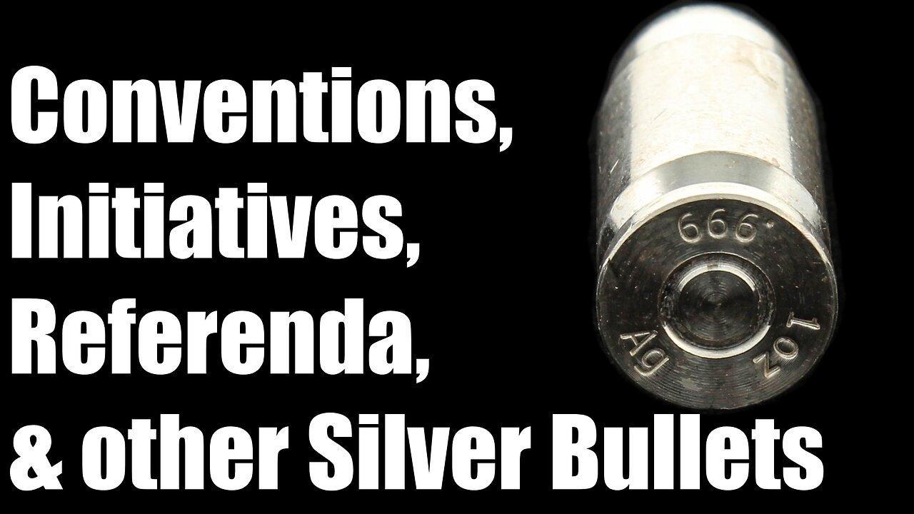 Conventions, Initiatives, Referenda, and other Silver Bullets