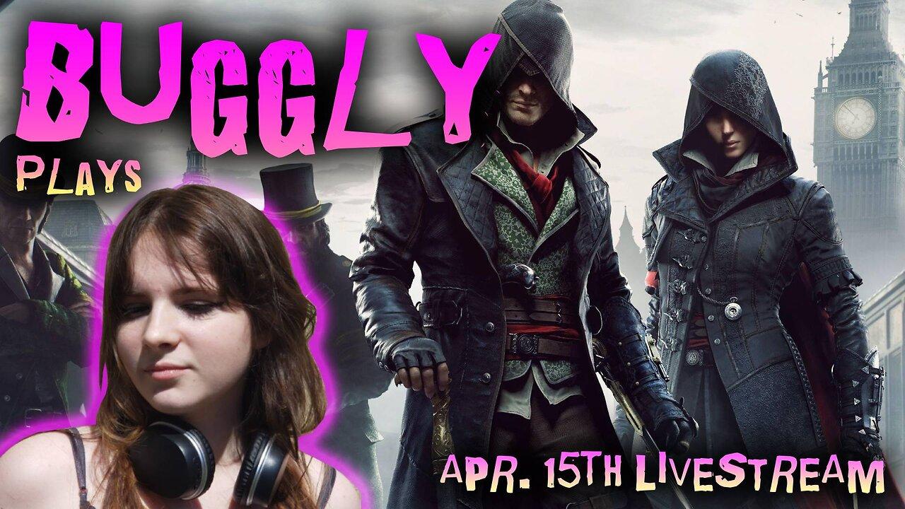 Buggly's Unfiltered Adventures in Assassin's Creed Syndicate! Full VOD from April 15th Livestream