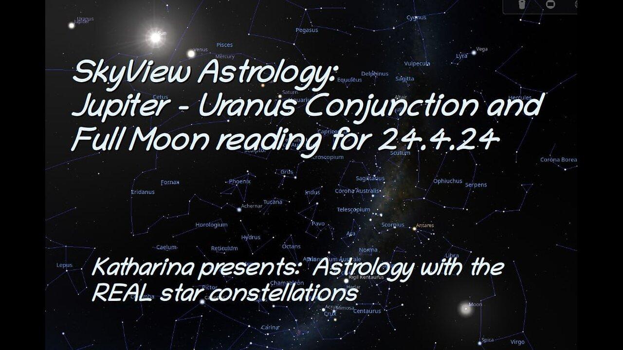 Jupiter/Uranus conjunction and Full Moon Reading for 24 April 2024