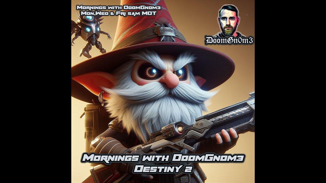 Mornings with DoomGnome: A Date with DESTINY 2 Ep. 14 -CAMPAIGN & ONSLAUGHT-
