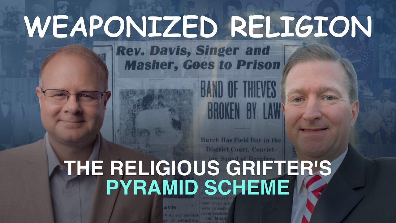 Weaponized Religion: The Religious Grifter's Pyramid Scheme - Episode 128 Wm. Branham Research