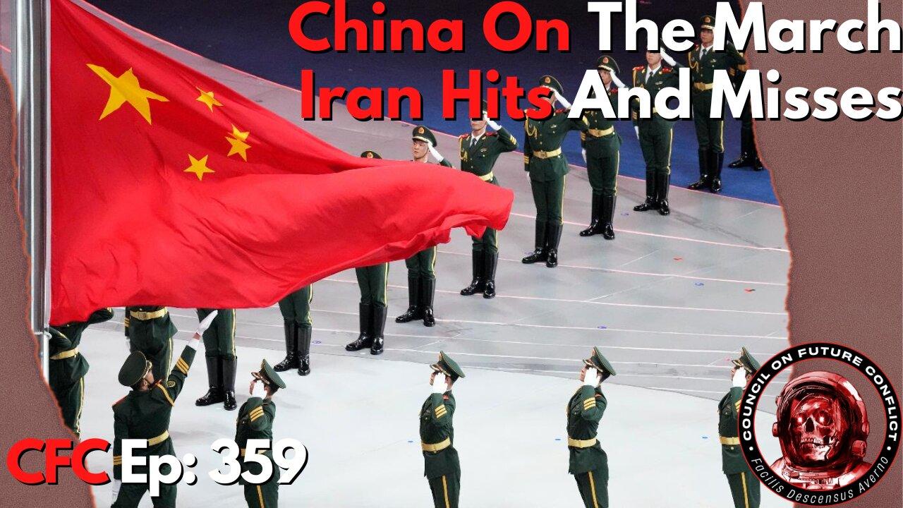 Council on Future Conflict Episode 359: China On the March, Iran Hits and Misses