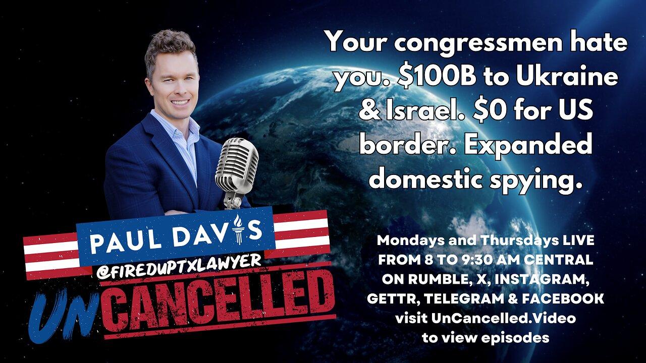 Your congressmen hate you. $100B to Ukraine & Israel. $0 for US border. Expanded domestic spying.