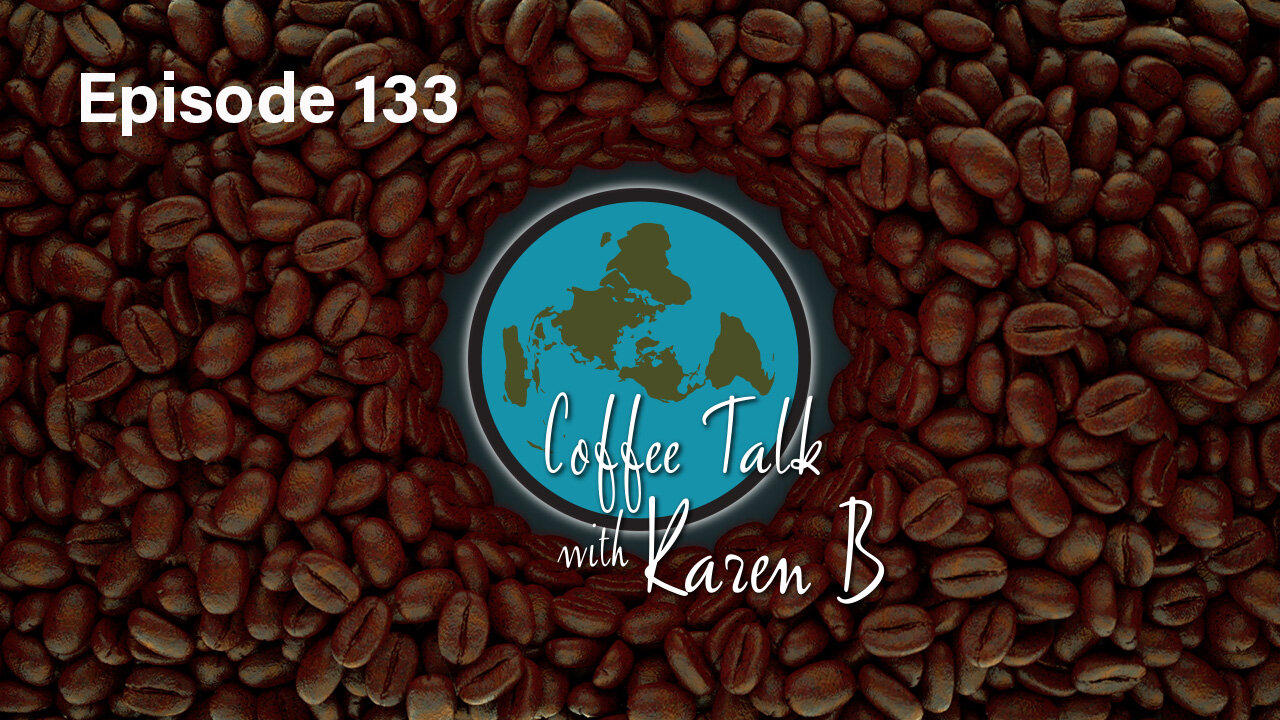 Coffee Talk with Karen B - Episode 133 - Moonday, April 22, 2024 - Flat Earth