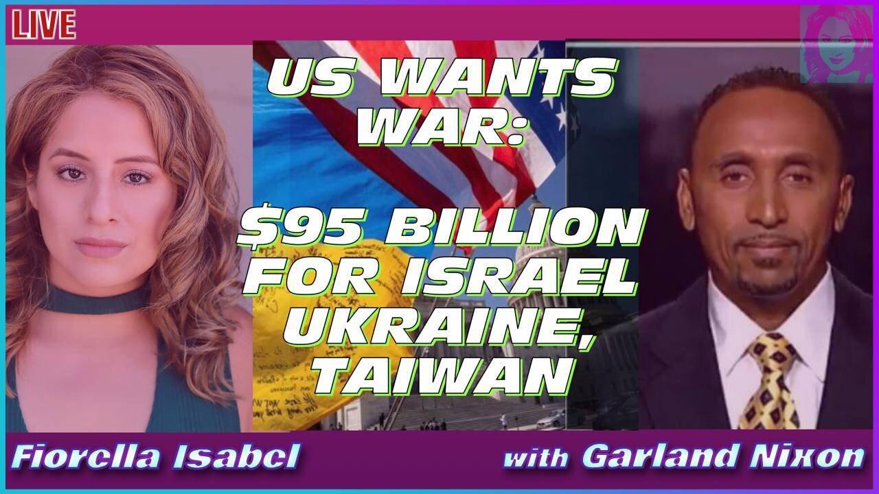 US Pushing for War? $95 BILLION for Ukraine, Israel, & Taiwan with Garland Nixon