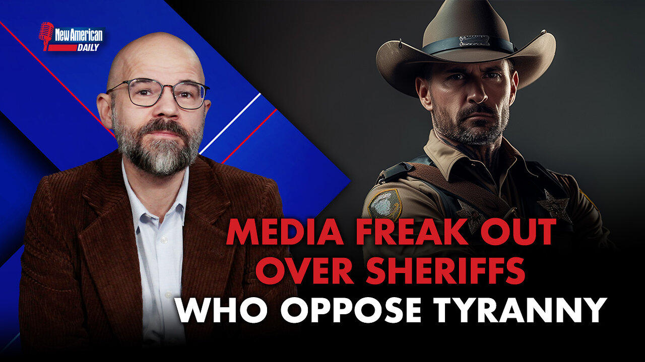 The New American Daily | Media Freak Out Over Sheriffs Who Oppose Tyranny