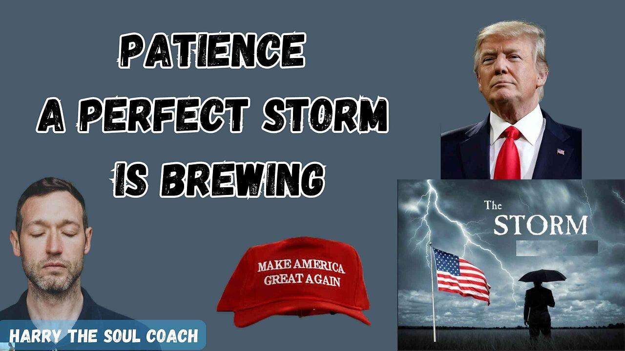 Patience A Perfect Storm is Brewing