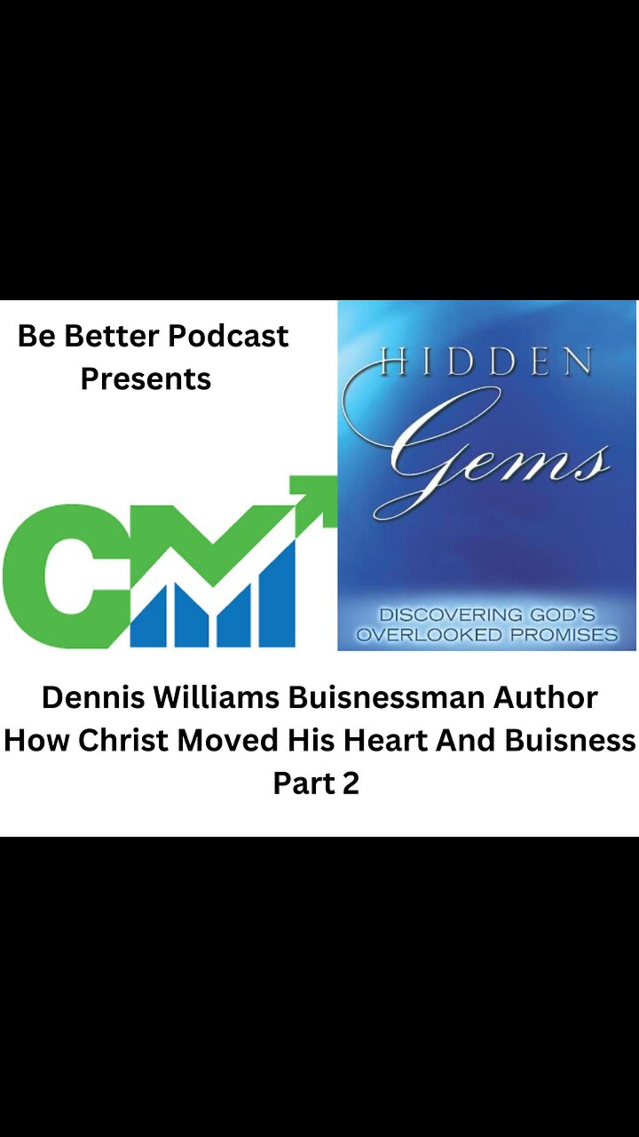 Dennis Williams Businessman Author How Christ Moved His Heart & Business Part 2