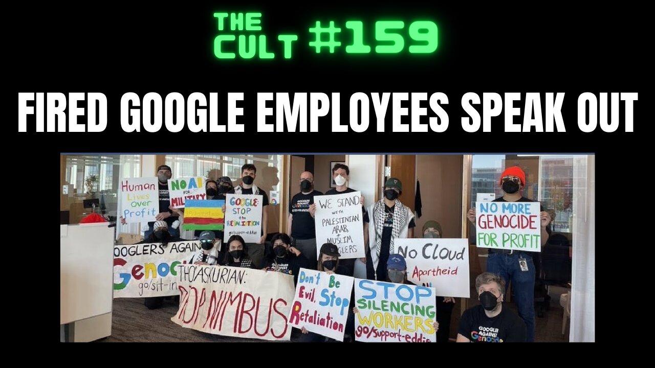 The Cult #159: Google Employees FIRED FOR PROTESTING speak out in first press conference