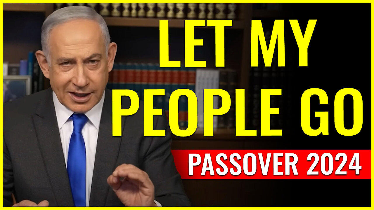 'LET MY PEOPLE GO' says King Bibi as we head into Passover 2024