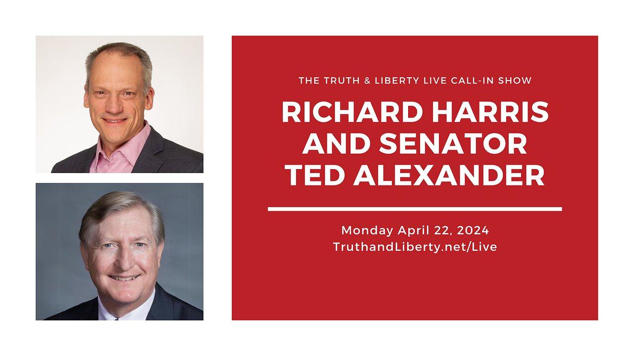 The Truth & Liberty Live Call-In Show with Richard Harris and Senator Ted Alexander