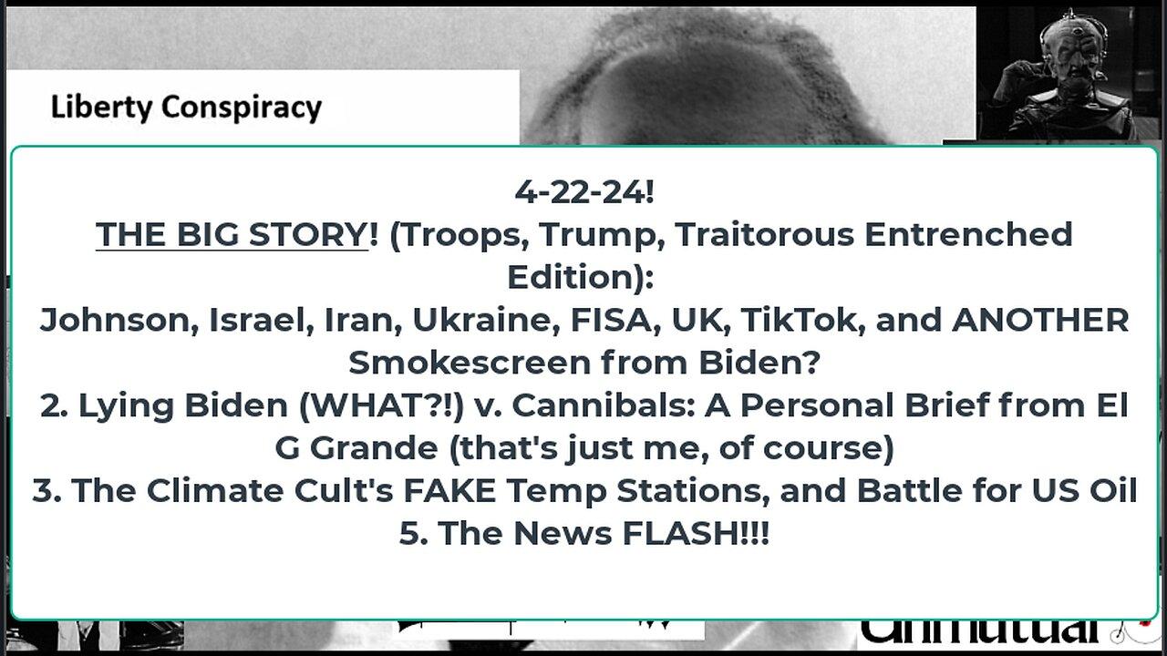Liberty Conspiracy LIVE 4-22-24! $ Troops, Trump, Traitors, Fake Temp Stations, Biden Backs Genocide