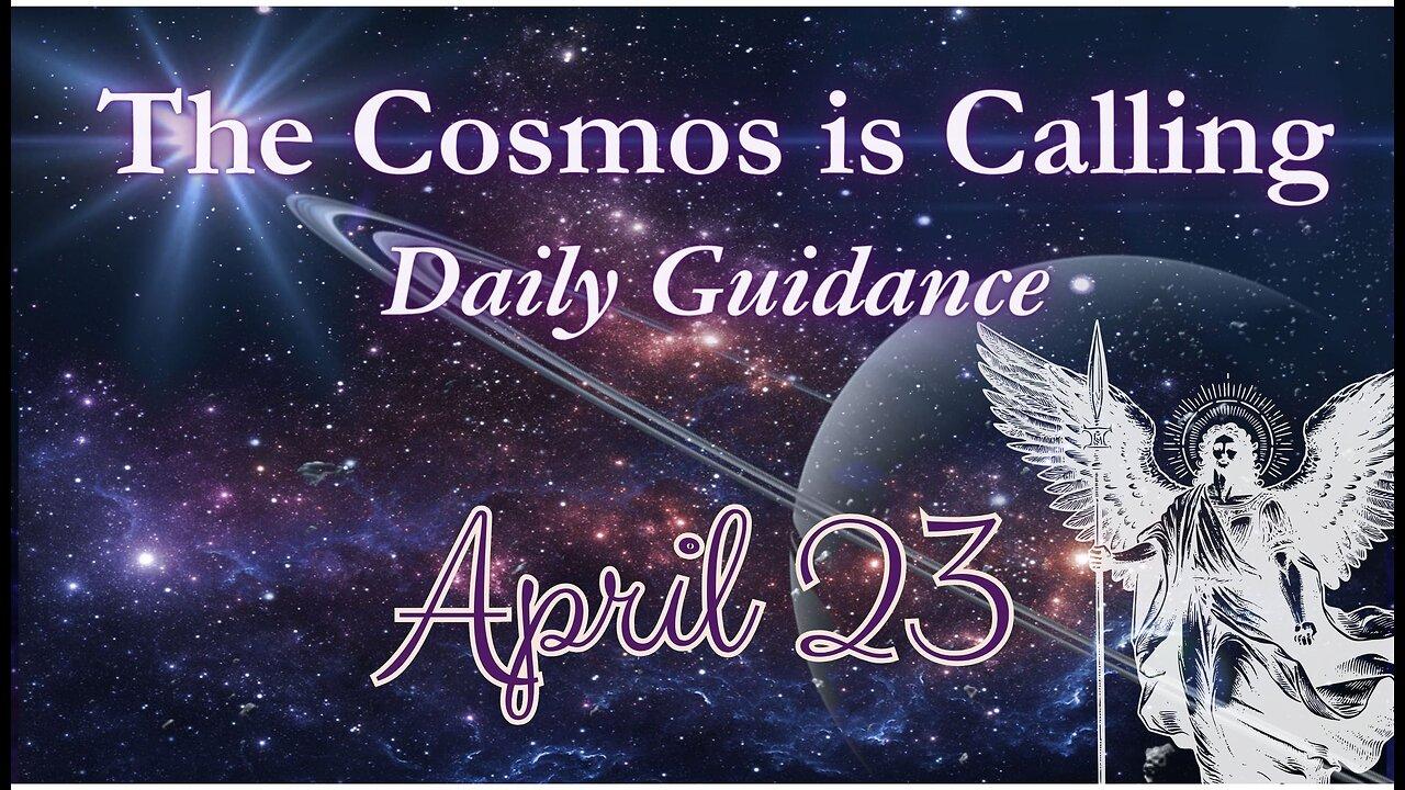 The Cosmos is Calling - Daily Guidance; April 23,2024