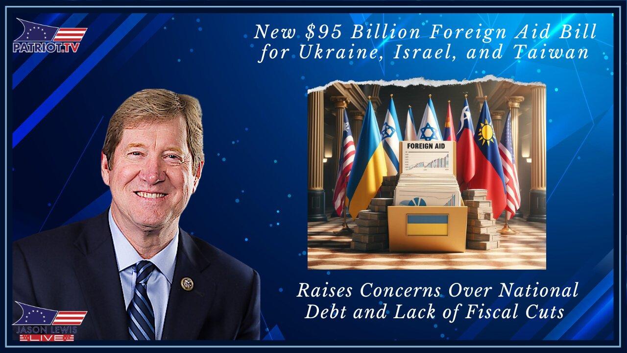 New $95 Billion Foreign Aid Bill for Ukraine, Israel, and Taiwan Raises Concerns Over National Debt and Lack of Fiscal Cuts