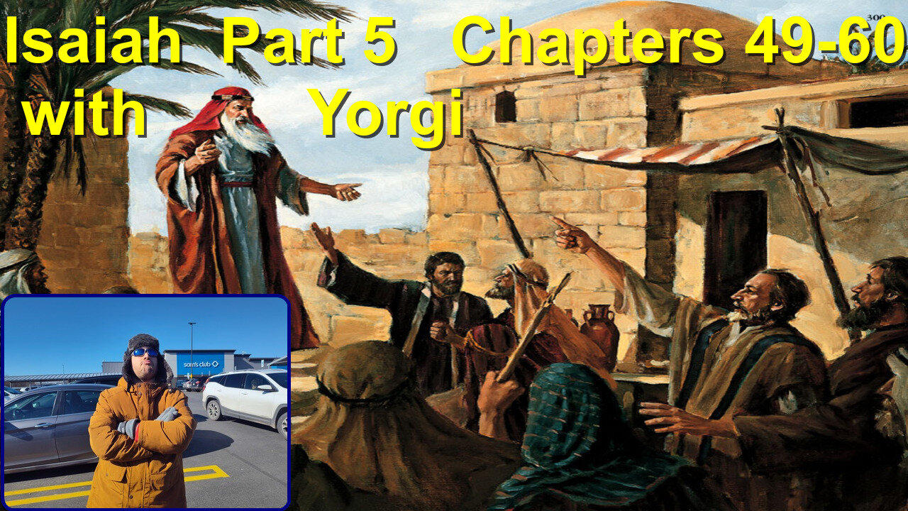 Isaiah Part 5 Chapters 49-60 with Yorgi