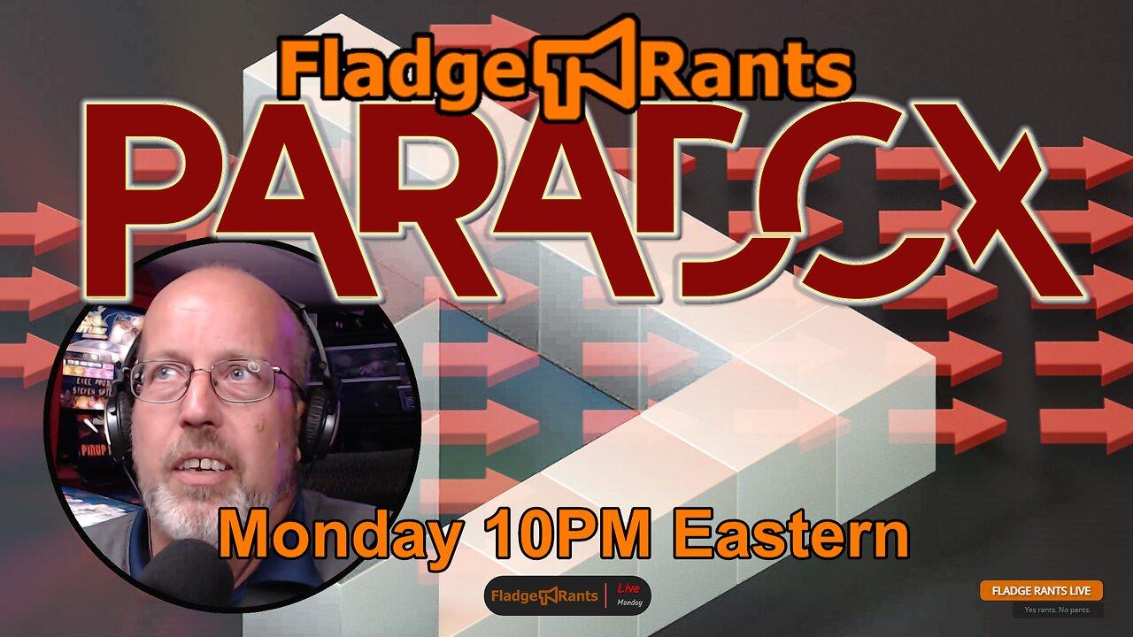Fladge Rants Live #48 Paradox | Defying Certainty