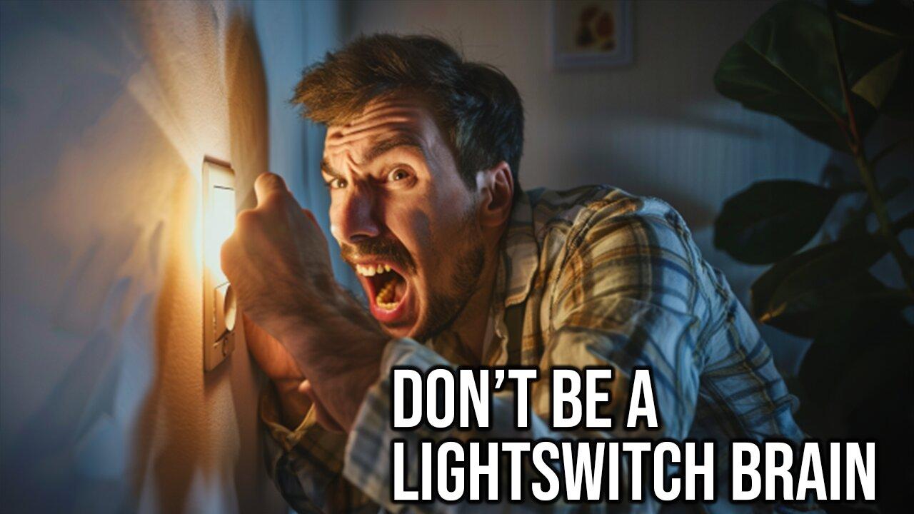 Don't be a Light Switch Brain