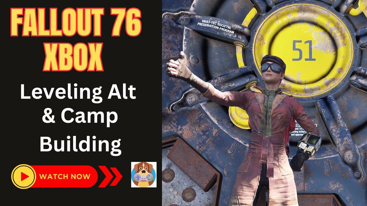 Fallout 76 -  Leveling My Alt on XBOX & Camp Building