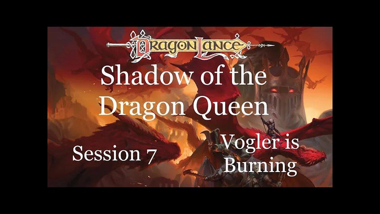 Dragonlance: Shadow of the Dragon Queen. Session 7. Vogler is burning.