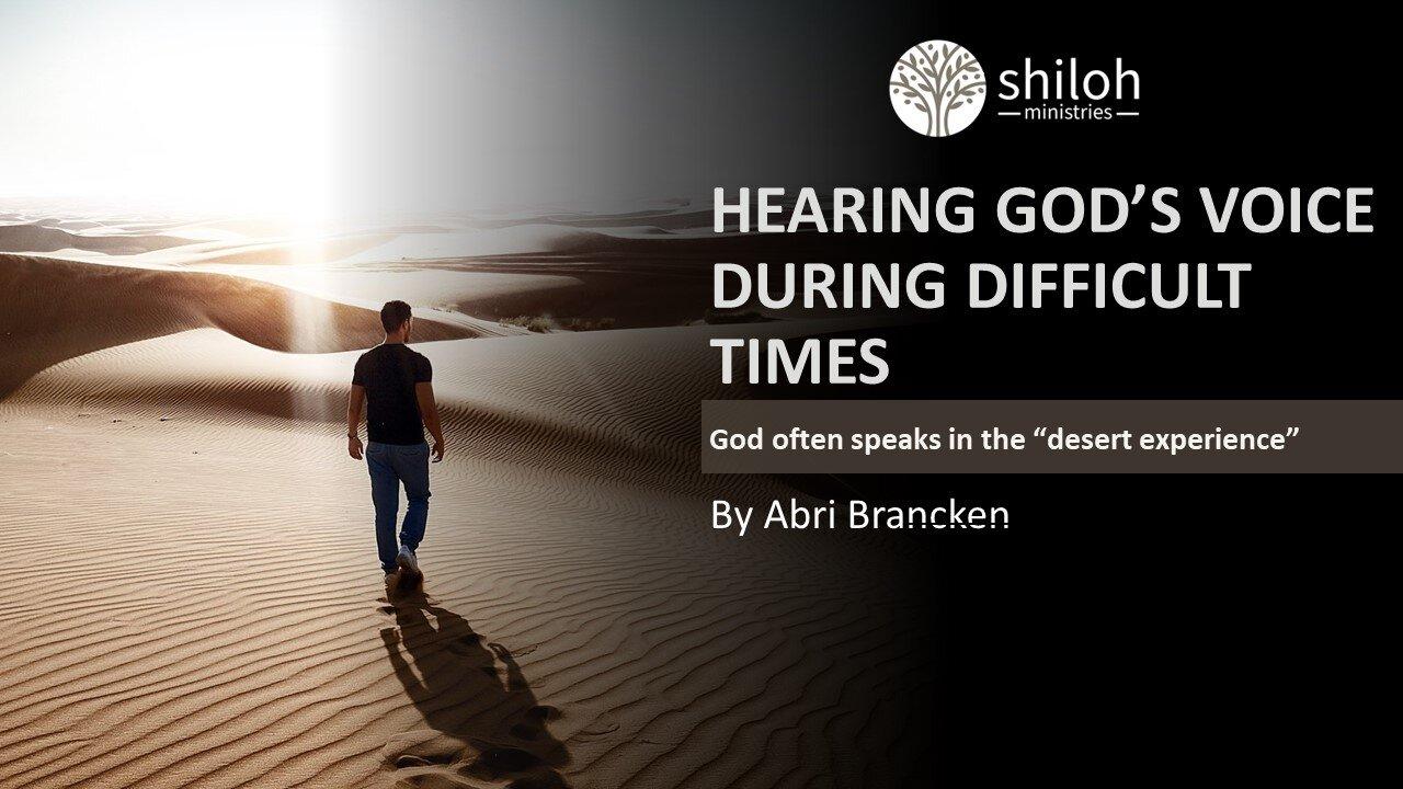 HEARING GOD’S VOICE DURING DIFFICULT TIMES BY ABRI BRANCKEN