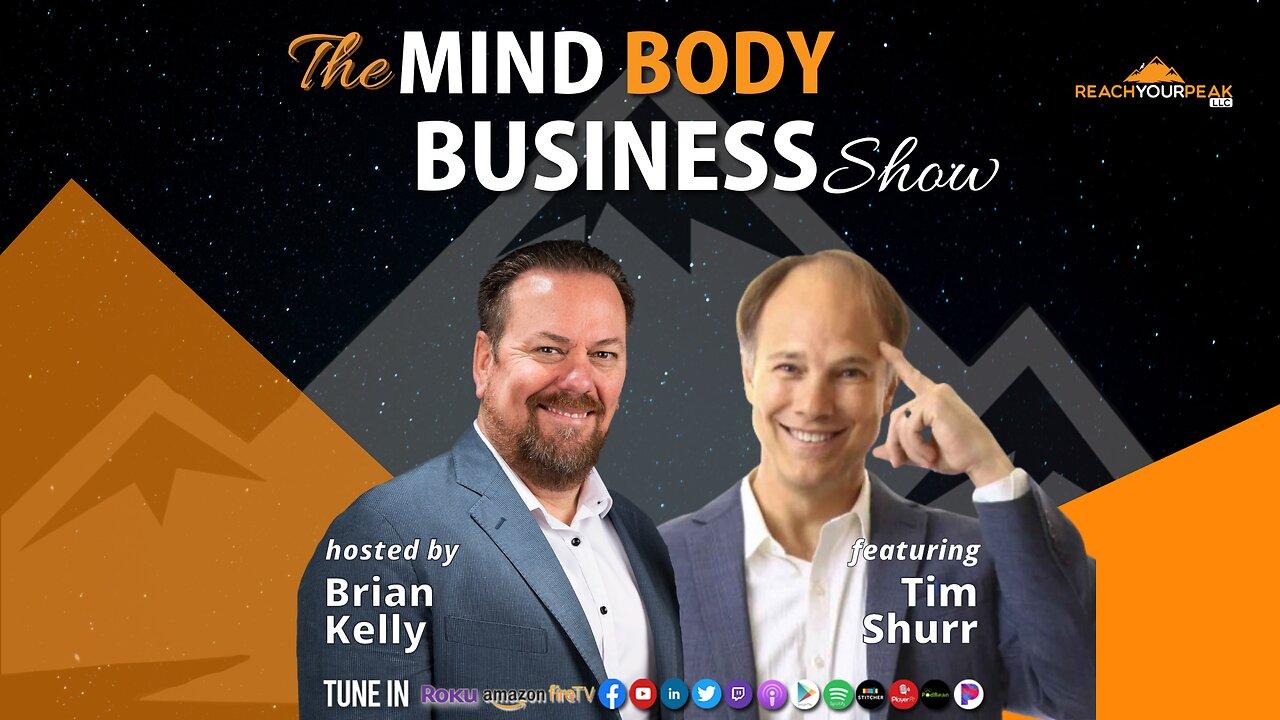 Special Guest Expert Tim Shurr On The Mind Body Business Show