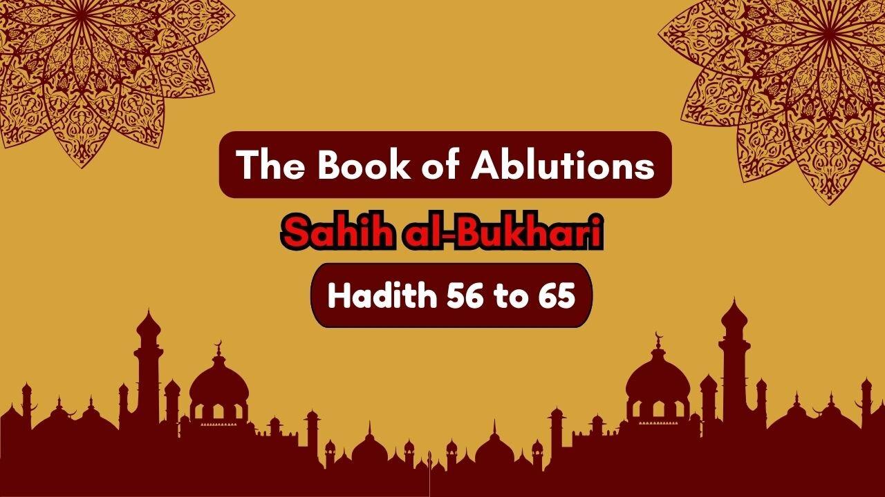 Sahih Al-Bukhari | The Book of Ablutions | Hadith 56 - 65 | English Translation