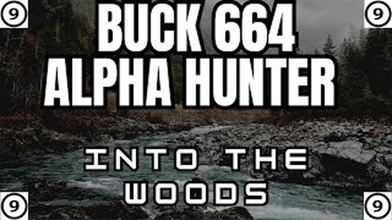 Into The Woods - The Buck 664 Alpha Hunter Pro!