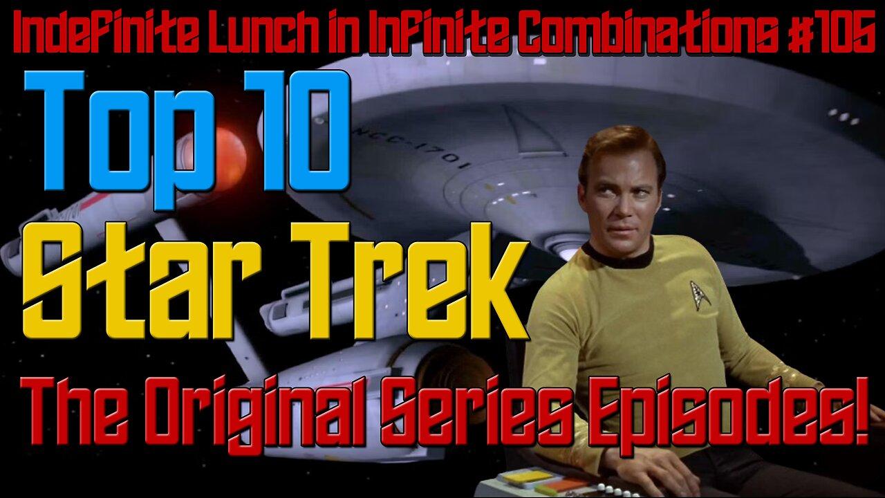 Top 10 Star Trek The Original Series Episodes: ILIC #105