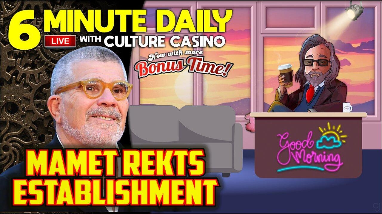 David Mamet REKTS the Establishment - 6 Minute Daily - April 23rd
