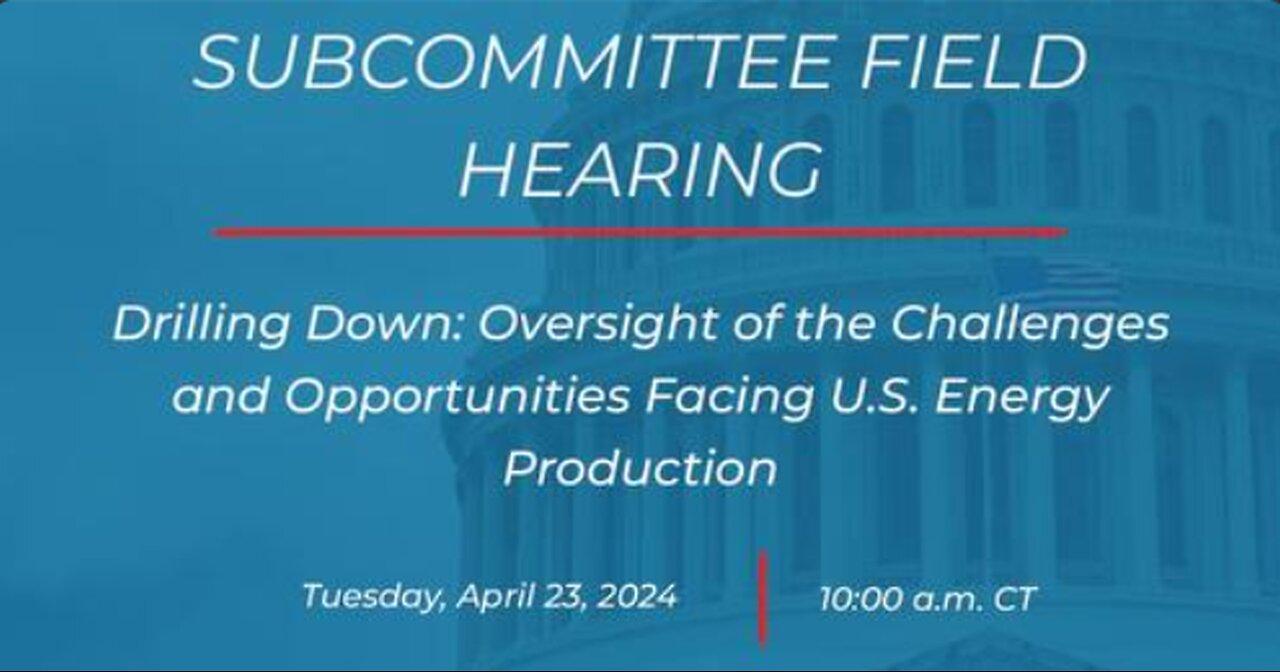 Drilling Down: Oversight of the Challenges and Opportunities Facing U.S. Energy Production