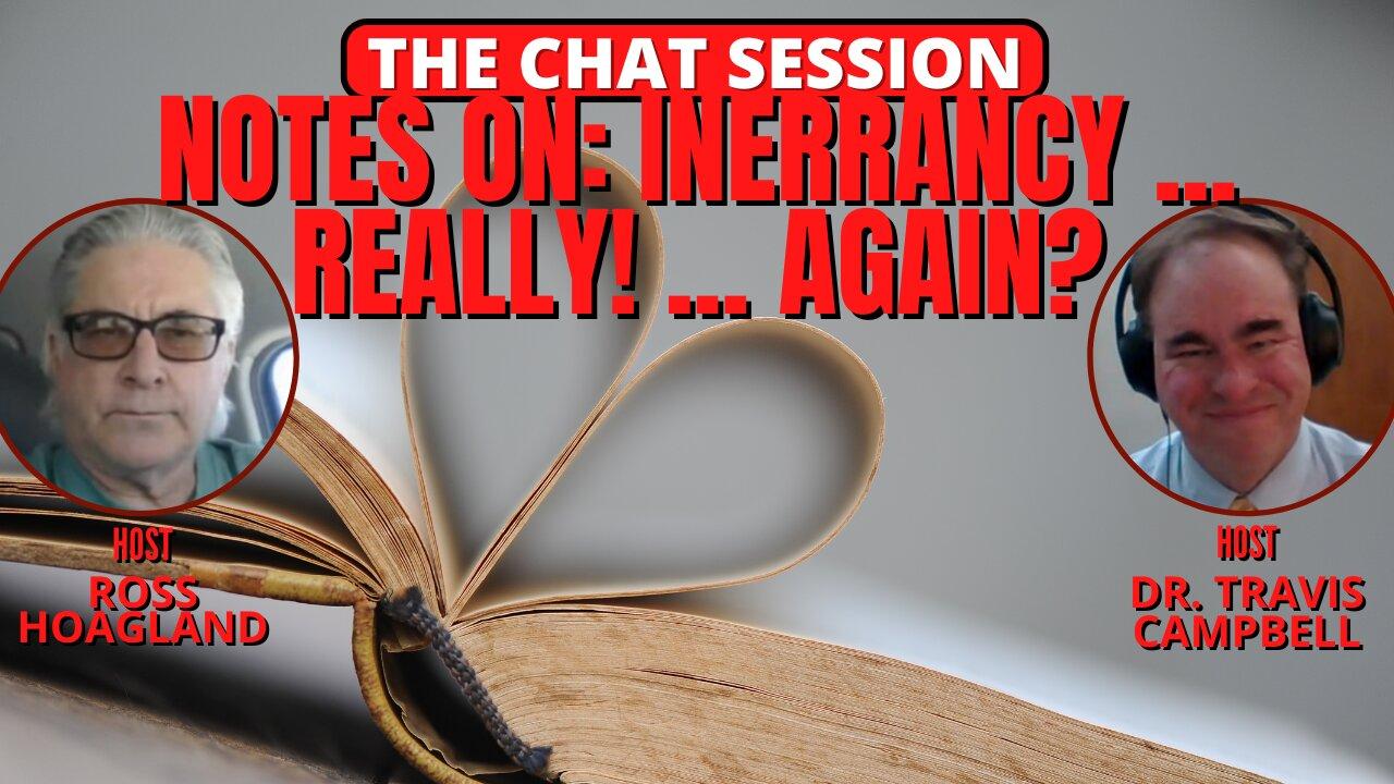 NOTES ON: INERRANCY ... REALLY! ... AGAIN? | THE CHAT SESSION