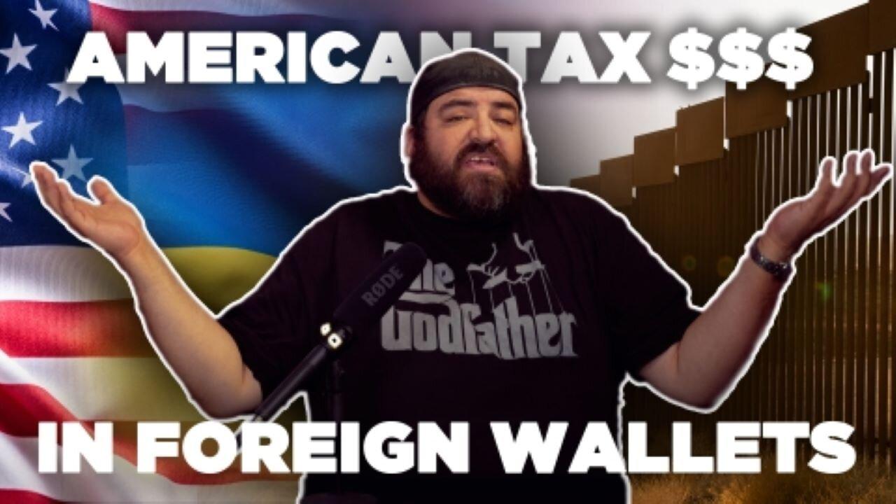 American Tax Dollars In Foreign Wallets