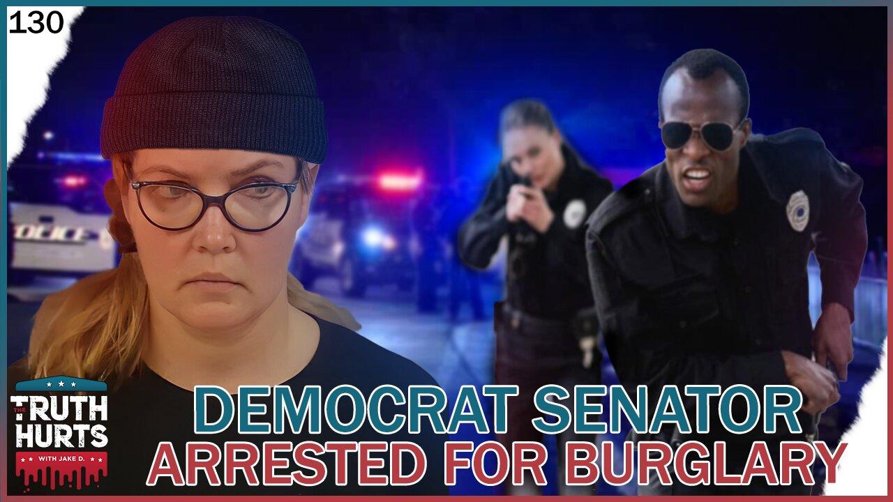 Truth Hurts #130 - Democrat Senator Arrested for 1st Degree Burglary - What We Know