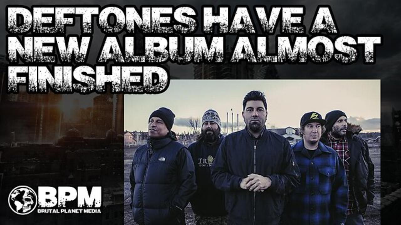 Deftones Have Almost Completed a New Album