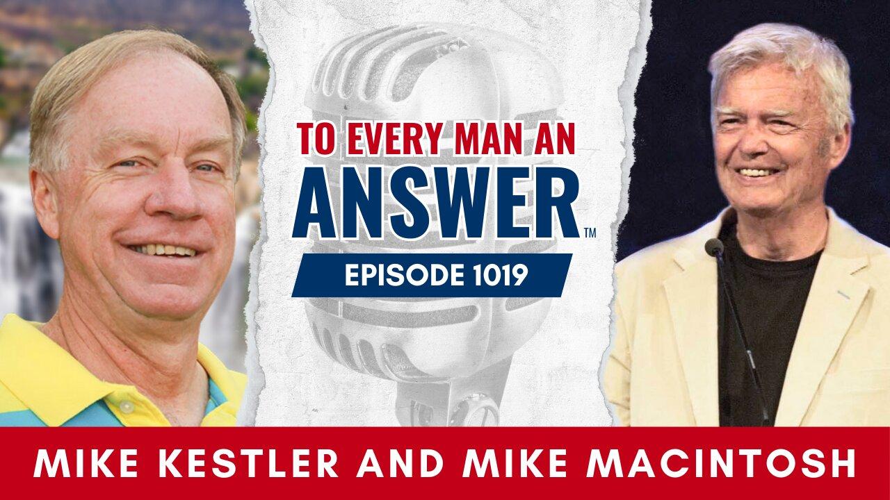Episode 1019 - Host Mike Kestler and Co-host Mike Macintosh on To Every Man An Answer