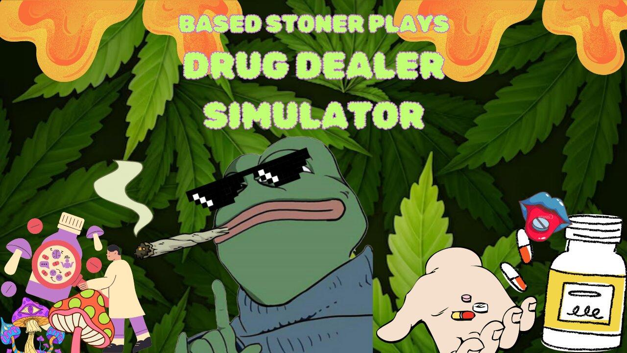 Based gaming with the based stoner | DRUG DEALER SIMULATOR: we selling it all!! |