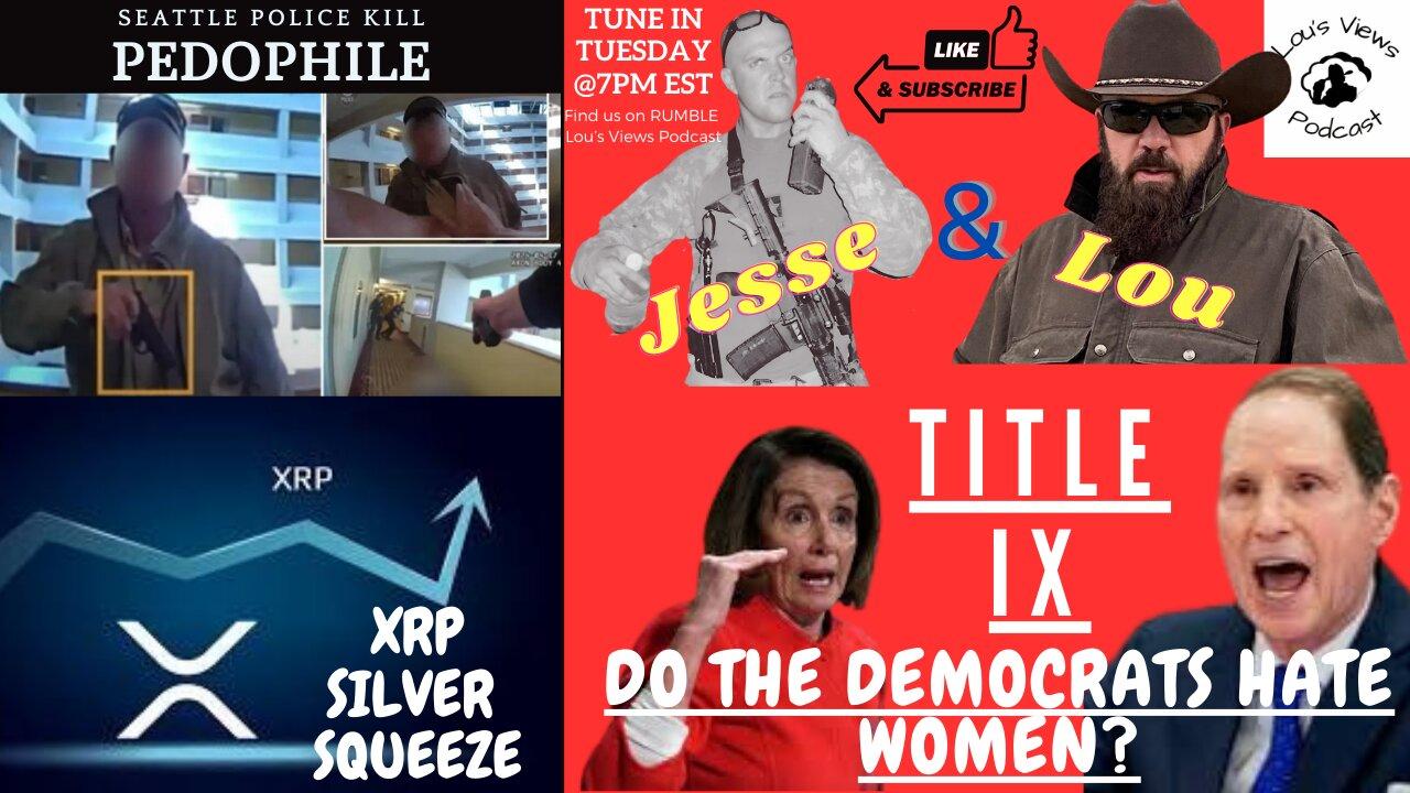 #76 - Seattle Police Kill Pedophile, Title IX-Dems Hate Women, XRP & The Silver Squeeze