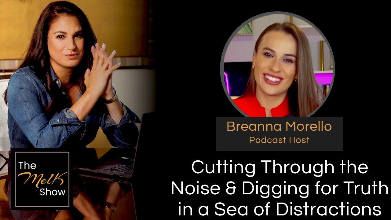Mel K & Breanna Morello | Cutting Through the Noise & Digging for Truth in a Sea of Distractions