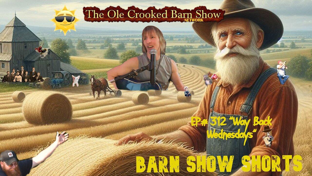 "Barn Show Shorts" Ep. #312 “Way Back Wednesdays”