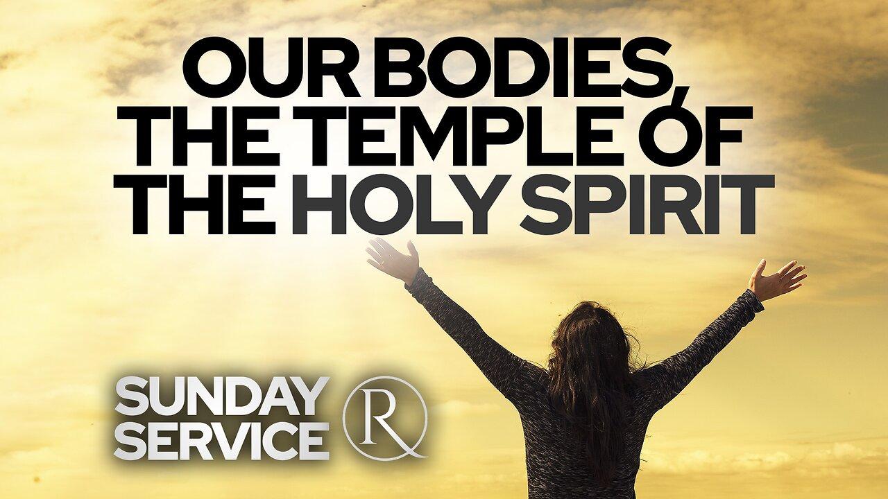 Our Bodies, the Temple of the Holy Spirit • Sunday Service