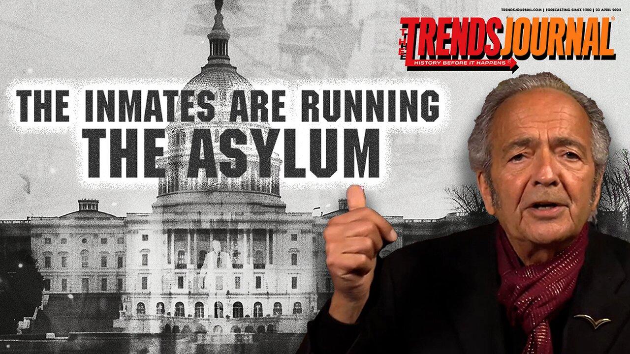 THE INMATES ARE RUNNING THE ASYLUM!