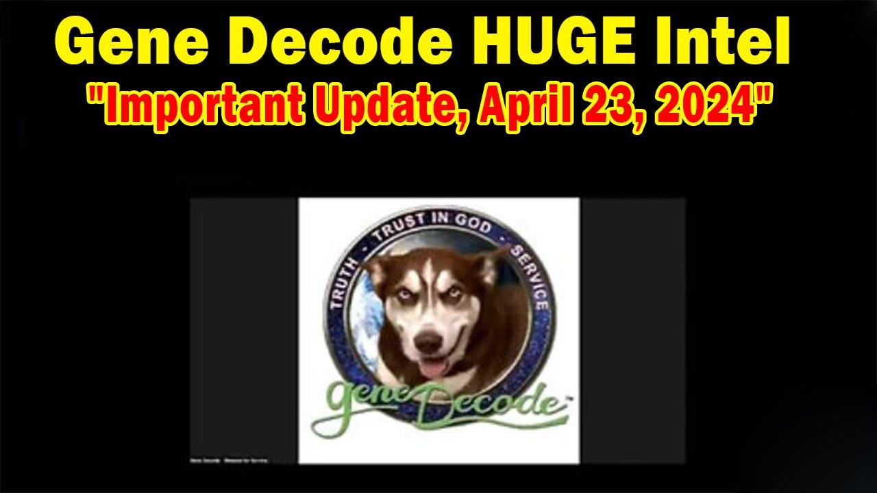 Gene Decode HUGE Intel: "Gene Decode Important Update, April 23, 2024"