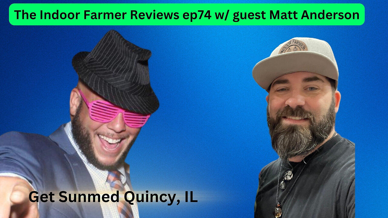 The Indoor Farmer Reviews ep74! Join Me For A Chat With Matt!