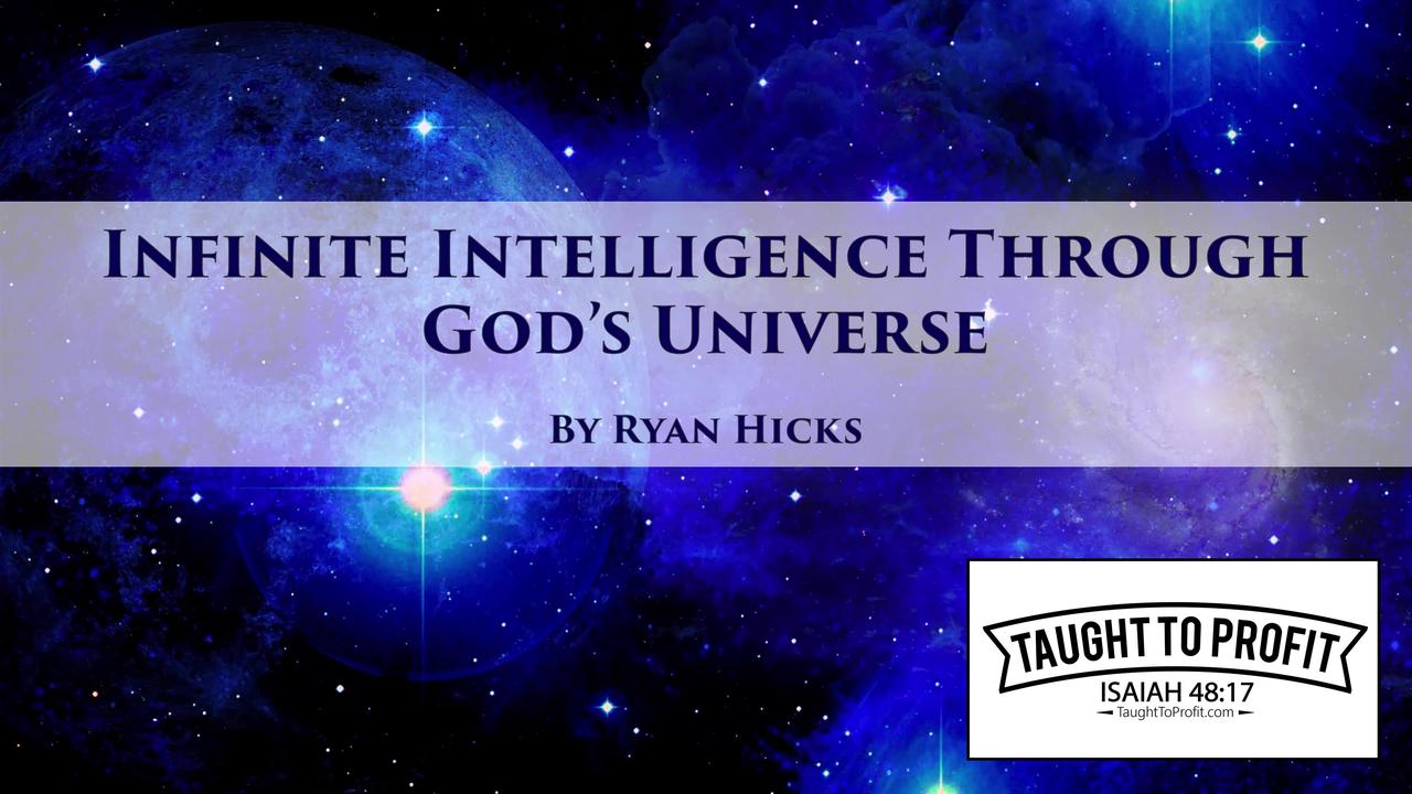 Infinite Intelligence Is Available To You Through God's Universe - Taught To Profit - Ryan Hicks