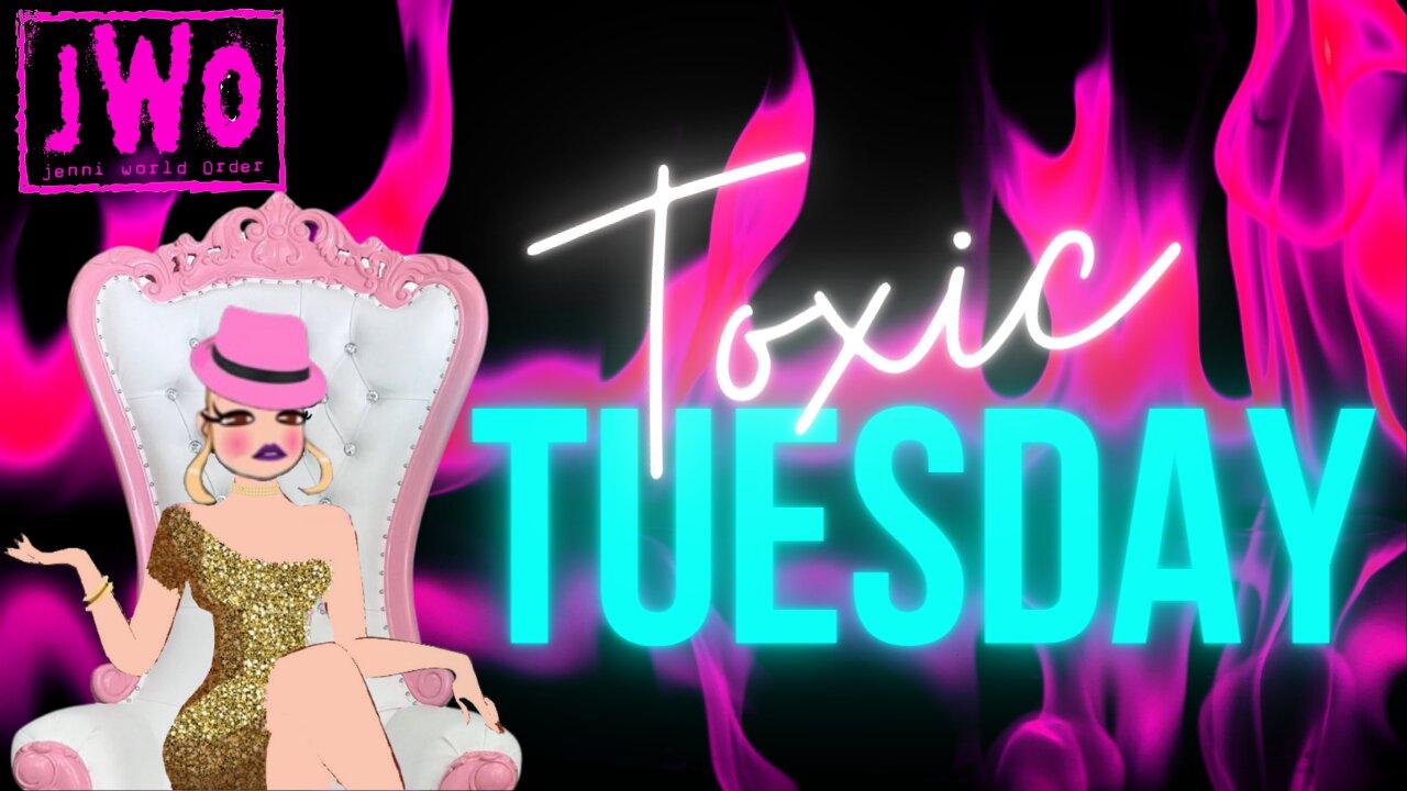 Toxic Tuesday...
