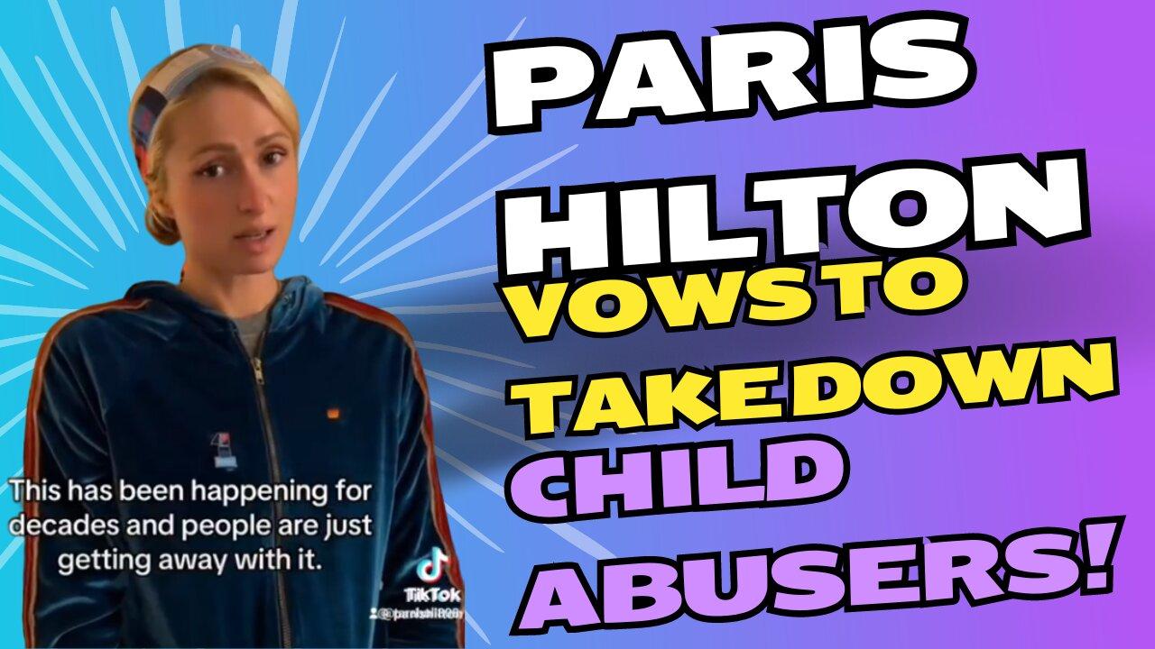 Paris Hilton Vows To Takedown Child Abusers! 04/23/2024